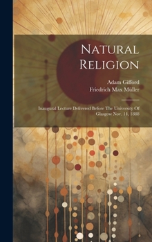 Hardcover Natural Religion: Inaugural Lecture Delivered Before The University Of Glasgow Nov. 14, 1888 Book