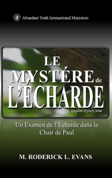 Le Mystère de l'Écharde: Un Examen de l'Écharde dans la chair de Paul (French Edition)