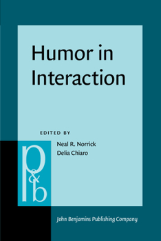 Humor in Interaction - Book #182 of the Pragmatics & Beyond New Series