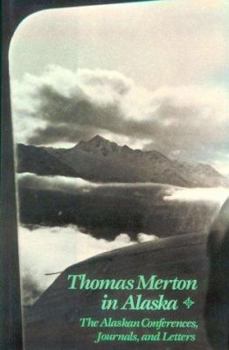 Paperback Thomas Merton in Alaska: The Alaskan Conferences, Journals, and Letters Book