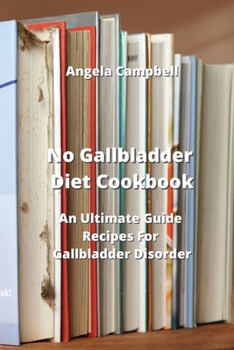 Paperback No Gallbladder Diet Cookbook: An Ultimate Guide Recipes For Gallbladder Disorder Book