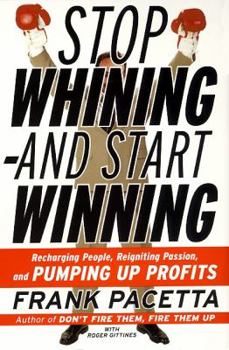 Paperback Stop Whining--And Start Winning: Recharging People, Re-Igniting Passion, and Pumping Up Profits Book