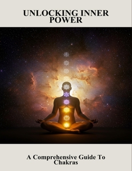 Paperback Unlocking Inner Power: A Comprehensive Guide To Chakras Book