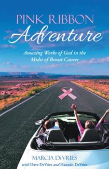 Paperback Pink Ribbon Adventure: Amazing Works of God in the Midst of Breast Cancer Book