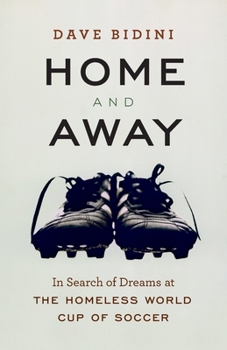 Paperback Home and Away: In Search of Dreams at the Homeless World Cup of Soccer Book