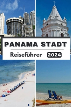 Paperback Panama Stadt Reiseführer 2024: Entdecken Sie Panama City im Jahr 2024. Eine Reise durch Kultur, Küche und verborgene Schätze [German] Book