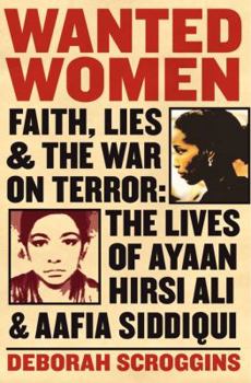 Hardcover Wanted Women: Faith, Lies, and the War on Terror: The Lives of Ayaan Hirsi Ali and Aafia Siddiqui Book