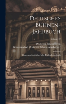 Hardcover Deutsches Bühnen-Jahrbuch: Theatergeschichtliches Jahr- Und Adressenbuch; Volume 12 [German] Book