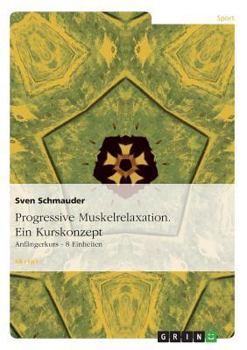 Paperback Progressive Muskelrelaxation. Ein Kurskonzept: Anfängerkurs - 8 Einheiten [German] Book