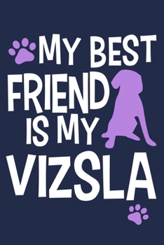 My Best Friend Is Vizsla: Blank Lined Notebook Journal: Gifts For Dog Lovers Him Her 6x9 | 110 Blank  Pages | Plain White Paper | Soft Cover Book