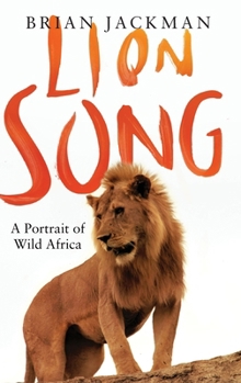 Hardcover Lion Song: A Portrait of Wild Africa Book