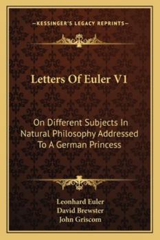 Paperback Letters Of Euler V1: On Different Subjects In Natural Philosophy Addressed To A German Princess Book