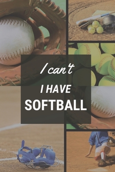 I can't I have Softball: Funny Sport Journal Notebook Gifts, 6 x 9 inch, 124 Lined