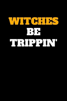 Paperback Witches Be Trippin': Journal / Notebook / Diary Gift - 6"x9" - 120 pages - White Lined Paper - Matte Cover Book