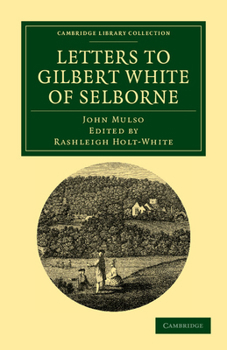 Paperback Letters to Gilbert White of Selborne: From His Intimate Friend and Contemporary the Rev. John Mulso Book