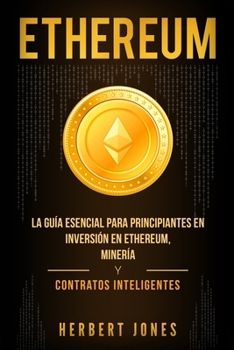Paperback Ethereum: La guía esencial para principiantes en inversión en Ethereum, minería y contratos inteligentes [Spanish] Book