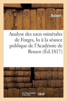 Paperback Analyse Des Eaux Minérales de Forges, Lu À La Séance Publique de l'Académie de Rouen [French] Book