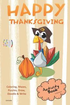 Happy Thanksgiving ACTIVITY BOOK Coloring, Mazes, Puzzles, Draw, Doodle and Write: CREATIVE NOGGINS for Kids Thanksgiving Holiday Coloring Book with Cartoon Pictures CNTG406