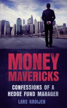 Money Mavericks: Confessions of a hedge fund manager
