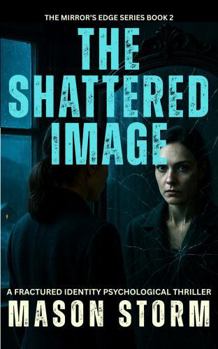 Paperback The Shattered Image: A Fractured Identity Psychological Thriller (The Mirror's Edge) Book