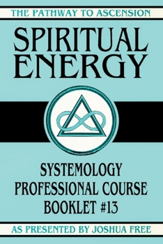 Spiritual Energy: Systemology Professional Course Booklet #13 (The Pathway to Ascension)