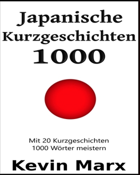 Paperback Japanische Kurzgeschichten 1000: Mit 20 Kurzgeschichten 1000 Wörter meistern [German] Book