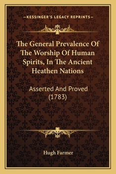Paperback The General Prevalence Of The Worship Of Human Spirits, In The Ancient Heathen Nations: Asserted And Proved (1783) Book
