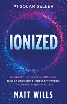 Paperback Ionized: Construct a Self-Sustaining Office and Build an Empowering Positive Environment That Breeds Long-Term Success Book