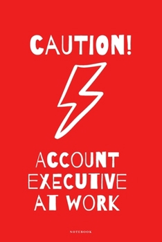Paperback Caution! Account Executive at Work! - Notebook: Funny Account Executive Wide Ruled Notebook. 120 wide ruled pages [60 sheets], 6" x 9", style cover, p Book
