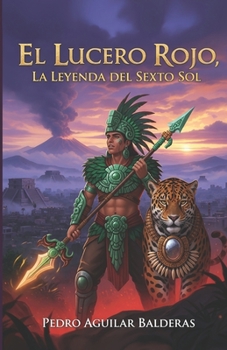EL LUCERO ROJO, LA LEYENDA DEL SEXTO SOL