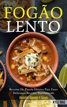 Fog�o lento: Receitas de panela el�trica para fazer deliciosas receitas rapidamente (Receitas r�pidas e f�ceis)