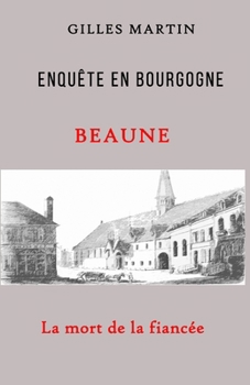 Enquête en Bourgogne : BEAUNE: La mort de la fiancée (French Edition)