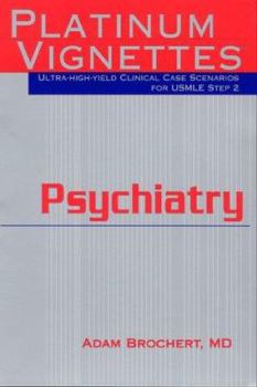 Paperback Platinum Vignettes: Psychiatry: Ultra-High Yield Clinical Case Scenarios for USMLE Step 2 Book