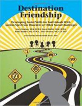 Paperback Destination Friendship: Developing Social Skills for Individuals With Autism Spectrum Disorders or Other Social Challenges Book