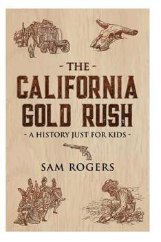 Paperback The California Gold Rush: A History Just For Kids Book