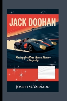 JACK DOOHAN: Racing for More Than a Name—A Biography