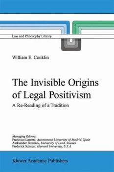 Hardcover The Invisible Origins of Legal Positivism: A Re-Reading of a Tradition Book