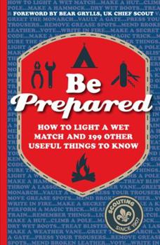 Hardcover Be Prepared: How to Light a Wet Match and 199 Other Useful Things to Know Book