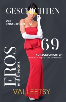 Eros und Eleganz 69 Geschichten der Leidenschaft (German Edition)