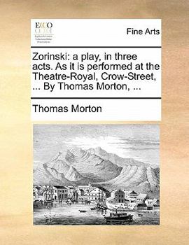 Paperback Zorinski: A Play, in Three Acts. as It Is Performed at the Theatre-Royal, Crow-Street, ... by Thomas Morton, ... Book
