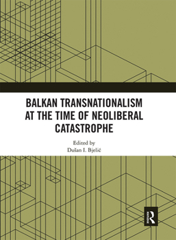 Paperback Balkan Transnationalism at the Time of Neoliberal Catastrophe Book