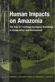 Paperback Human Impacts on Amazonia: The Role of Traditional Ecological Knowledge in Conservation and Development Book