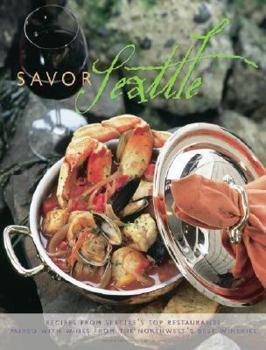 Hardcover Savor Seattle: Recipes from Seattle's Top Restaurants Paired with Wines from the Northwest's Best Wineries Book