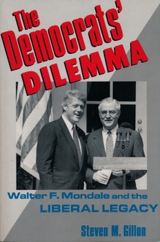 The Democrats' Dilemma: Walter F.Mondale and the Liberal Legacy (Columbia Studies in Contemporary American History) - Book  of the Columbia Studies in Contemporary American History