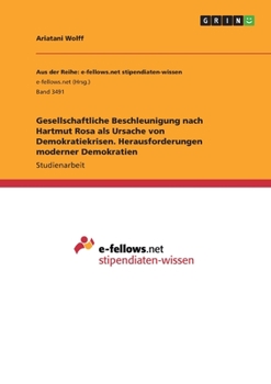 Gesellschaftliche Beschleunigung nach Hartmut Rosa als Ursache von Demokratiekrisen. Herausforderungen moderner Demokratien (German Edition)
