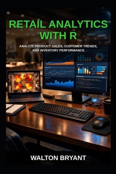 Paperback Retail Analytics with R: Analyze Product Sales, Customer Trends, and Inventory Performance Book