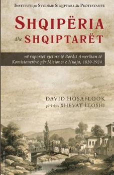 Paperback Shqipëria dhe shqiptarët në raportet vjetore të Bordit Amerikan të Komisionerëve për Misionet në Vendet e Huaja, 1820-1924 Book