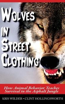 Paperback Wolves in Street Clothing: How Animal Behavior Teaches Survival in the Asphalt Jungle Book