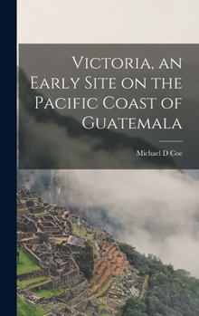 Hardcover Victoria, an Early Site on the Pacific Coast of Guatemala Book