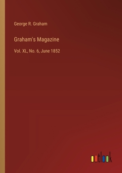 Paperback Graham's Magazine: Vol. XL, No. 6, June 1852 Book